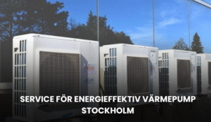 Service för energieffektiv värmepump Stockholm | Experttips