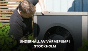 Underhåll av värmepump i Stockholm – Effektiv service & tips