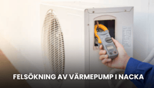 Felsökning av värmepump i Nacka – vanliga problem och när du bör kontakta expert